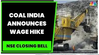 Coal India Announces Wage Hike, Recommends 19% Minimum Guaranteed Benefit | NSE Closing Bell