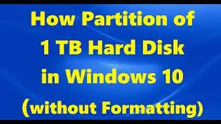 How To Partition of 1 TB Hard Disk in Windows 10 without Formatting