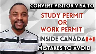 How to Convert VISITOR VISA to STUDY Permit or WORK Permit Inside CANADA | Study and Work in Canada