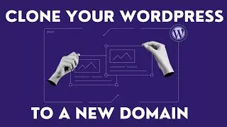 How to Clone Your WordPress Website To a New Domain