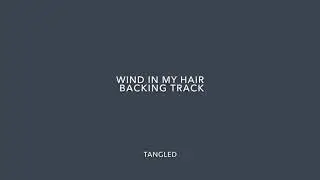 Wind in My Hair Backing Track, Tangled