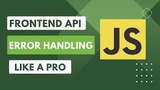 Mastering Error Handling in JavaScript | Frontend API Error Handling - Complete Guide