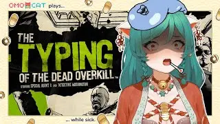 OMOCAT Plays Typing of the Dead: Overkill While Sick!