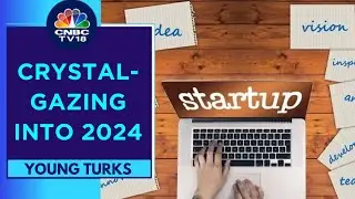 The Future Of Indian Startups: What Does 2024 Look Like? | Young Turks | CNBC TV18