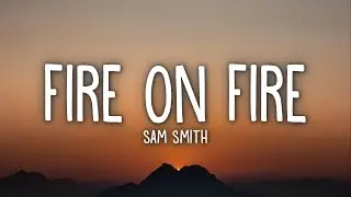 Sam Smith - Fire On Fire (Lyrics)