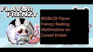 [ROBLOX Flavor Frenzy] Beating Mothmallow on Cursed Ember