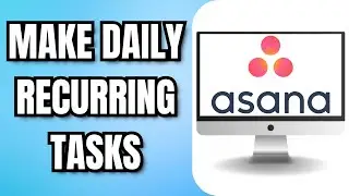 How To MAKE DAILY RECURRING TASKS In ASANA