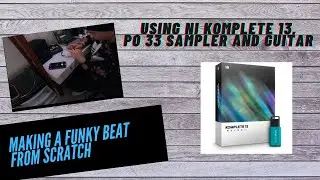 Cooking A Creative & FUNKY Beat! * Ft. NI Komplete 13, PO 33 and Fender Stratocaster*