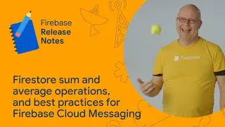 January 2024: Firestore sum and average operations, and best practices for Firebase Cloud Messaging