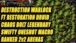 Destruction Warlock ft Restoration Druid - SWIFTY ONESHOT MACRO - Chaos Bolt Legendary - Arenas SL!!