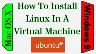 How To Install Linux (Ubuntu) in a Virtual Machine