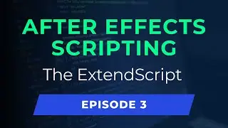 The ExtendScript language | After Effects Scripting | Episode 3