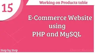 E-Commerce Website using PHP and MySQL || Working on Products table || Part -15