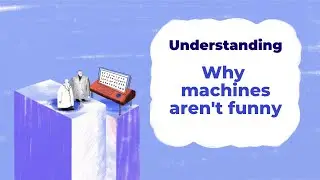 Why machines aren't funny | Understanding With Unbabel