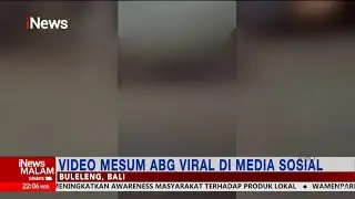 Viral! Video Mesum ABG di Buleleng, Bali, Beredar di Media Sosial #iNewsMalam 13/12