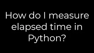 Python :How do I measure elapsed time in Python?(5solution)