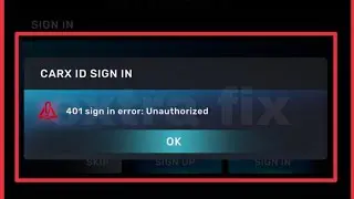 CarX Street Fix 401sign in error: Unauthorised Problem Solve