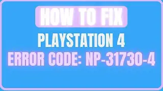FIX PLAYSTATION 4 ERROR CODE NP-31730-4