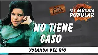 No Tiene Caso - Yolanda Del Río - Con Letra (Video Lyric)