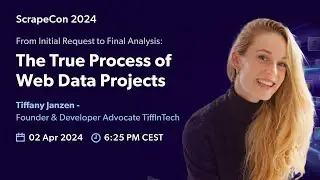 From Initial Request to Final Analysis: The True Process of Web Data Projects - Tiffany Janzen