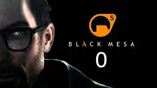 BLACK MESA. ПРОХОЖДЕНИЕ ИГРЫ. Часть 0. ВХОД В ЧЁРНУЮ МЕСУ.