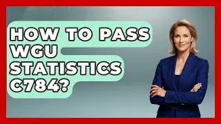 How To Pass WGU Statistics C784? - The Friendly Statistician