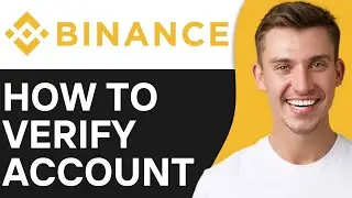 HOW TO VERIFY BINANCE ACCOUNT (2024)