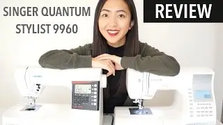 REVIEW | Singer Quantum Stylist 9960 Sewing Machine