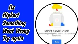 Fix Flipkart Something Went Wrong Issue Solve | Flipkart something went wrong problem |