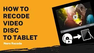 How to Recode Video Disc to Tablet | Nero Recode Tutorial