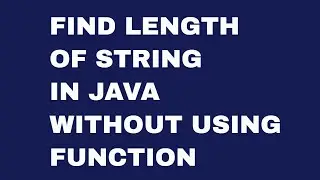 Find Length of a String in Java without using Function