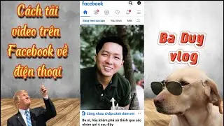 Cách tải video trên Facebook về thư viện Điện thoại trong vòng 10s - thành công 100% #baduy