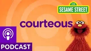 Sesame Street: Courteous (Word on the Street Podcast)