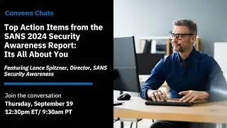 Convene Chats - Top Action Items from the SANS 2024 Security Awareness Report: Its All About You