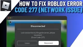 How To Fix Roblox Error Code 277 (Network Issue) | Fix Disconnected Error Code 277 Roblox