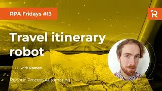 RPA Fridays #13 - Travel itinerary robot (UiPath Google Maps)