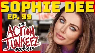 The Action Junkeez Podcast #99: SOPHIE DEE