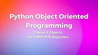 Python Object Oriented Programming for COMPLETE Beginners - Classes and Objects