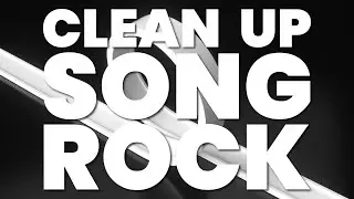 CLEAN UP SONG (ROCK)