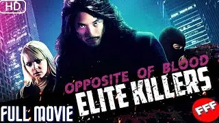 OPPOSITE OF BLOOD : ELITE KILLERS | Full ACTION Movie