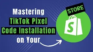 How To Install TikTok Pixel Code On Shopify (Seamless Shopify-TikTok Integration)
