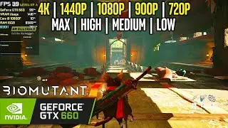 GTX 660 | BIOMUTANT - 4K, 1440p, 1080p, 900p, 720p - Max, High, Medium, Low