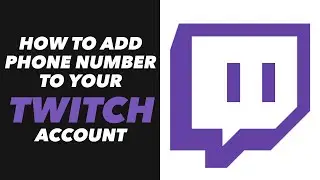 How to Add Phone Number to Your Twitch Account - Twitch Account Add Phone Number Tutorial (FAST)