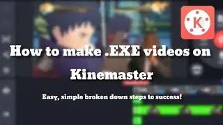 How to make EXE/meme videos on Kinemaster