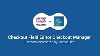 Checkout Field Editor Checkout Manager for WooCommerce - By ThemeHigh