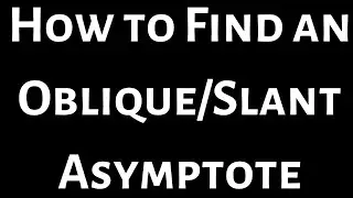 Finding an Oblique(Slant) Asymptote using Long Division