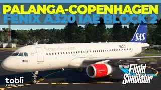 MSFS | EYPA Palanga - EKCH Copenhagen | Fenix Airbus A320 CEO IAE | Block 2 | Tobii Eye Tracker | UA