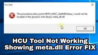 HCU TOOL Not Open Showing meta.dll Error FIX META_MISC_GetIMEIValue_r