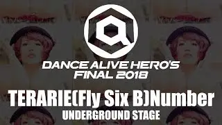 TERARIE(Fly Six B) Number　UNDERGROUND STAGE / DANCE ALIVE HERO'S FINAL 2018
