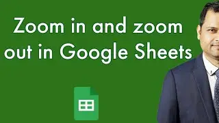 zoom in and zoom out in Google Sheets in 2 ways